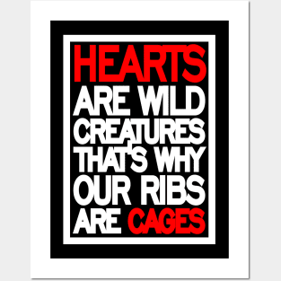 Hearts are wild creatures, that’s why our ribs are cages Posters and Art